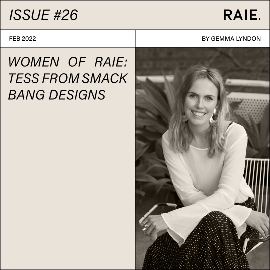 WOMEN OF RAIE: TESS FROM SMACK BANG DESIGNS